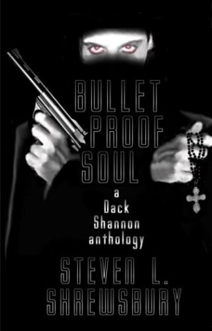 Bulletproof Soul: A Dack Shannon Anthology (9780974768007) by Shrewsbury, Steven