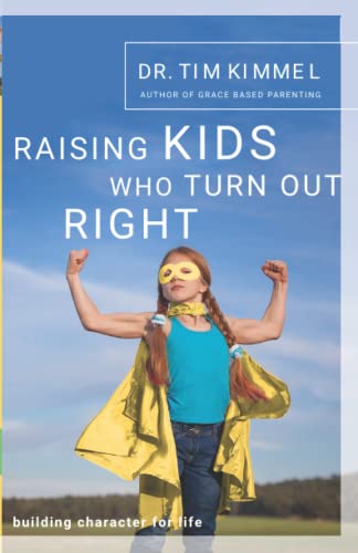 Stock image for Raising Kids Who Turn Out Right: Building Character for Life for sale by Your Online Bookstore