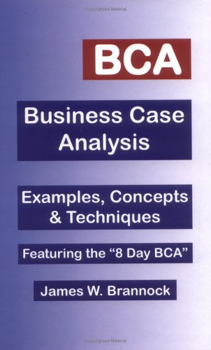 Beispielbild fr BCA : Examples, Concepts and Techniques: Business Case Analysis zum Verkauf von Better World Books