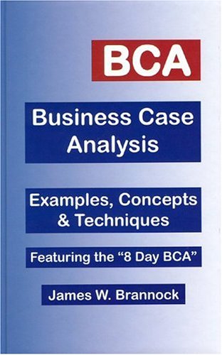 9780974781396: BCA: Business Case Analysis: Examples, Concepts & Techniques: Featuring the 8-Day BCA: Examples, Concepts and Techniques