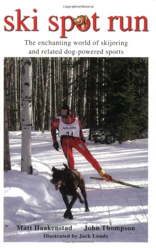 9780974801100: Ski Spot Run: The Enchanting World of Skijoring and Related Dog-Powered Sports