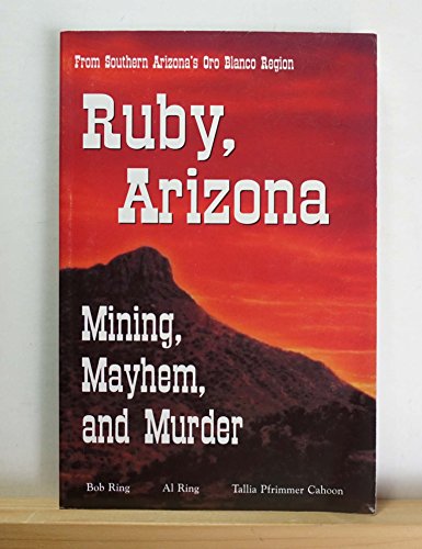 Stock image for Ruby, Arizona - Mining, Mayhem, and Murder for sale by SecondSale