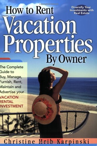 Beispielbild fr How to Rent Vacation Properties by Owner : The Complete Guide to Buy, Manage, Furnish, Rent, Maintain and Advertise Your Vacation Rental Investment zum Verkauf von Better World Books