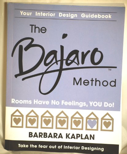 The Bajaro Method: Rooms Have No Feelings, You Do! (9780974827100) by Kaplan, Barbara
