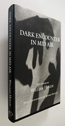 9780974830407: Dark Encounter in Mid Air: New Poems by William Hollis with Photographs by Andrea Baldeck