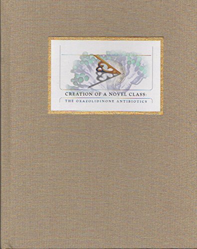 Imagen de archivo de Creation of a Novel Class: The Oxazolidinone Antibiotics a la venta por Foggy Mountain Books