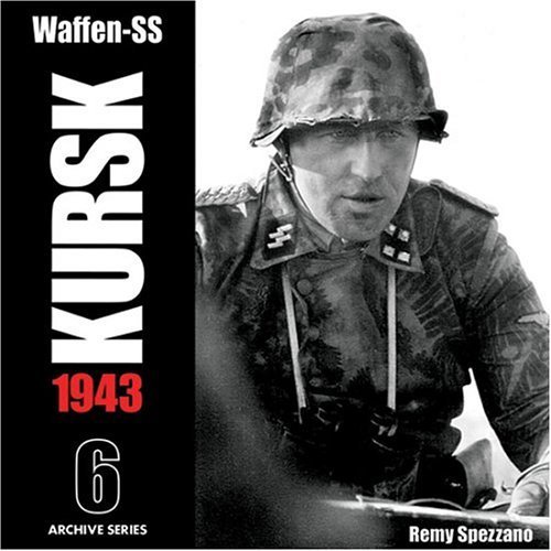 Waffen-SS KURSK 1943 Volume 6 (Archive Series) (9780974838915) by Remy Spezzano