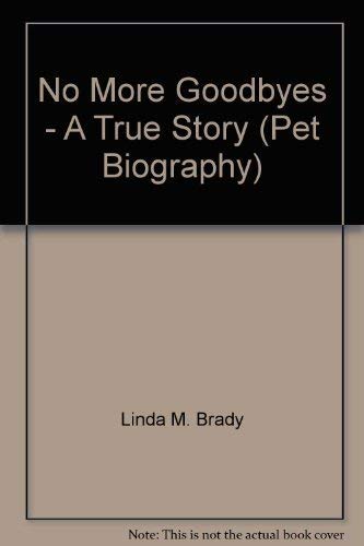 9780974839905: No More Goodbyes - A True Story (Pet Biography)