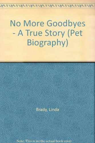 Stock image for No More Goodbyes - A True Story (Pet Biography) for sale by Irish Booksellers