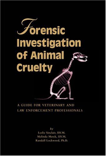 Stock image for Forensic Investigation of Animal Cruelty: A Guide for Veterinary and Law Enforcement Professionals by Sinclair, Leslie, Merck, Melinda, Lockwood, Randall (2006) Paperback for sale by HPB-Red