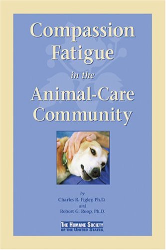 9780974840079: Compassion Fatigue in the Animal-Care Community by Charles R. Figley (2006-02-23)