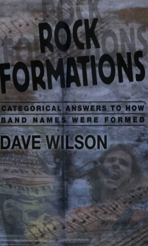 Rock Formations: Categorical Answers To How Band Names Were Formed (9780974848358) by Wilson, Dave