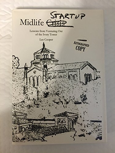 Midlife Startup: Lessons from Venturing Out of the Ivory Tower (9780974855400) by Cooper, Lee