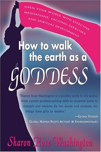 9780974857213: How To Walk The Earth As A Goddess: Open Your World with Effective Meditations, Exciting Exercises and Spiritual Development