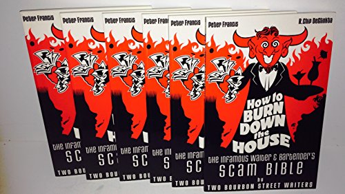 Beispielbild fr How to Burn Down the House: The Infamous Waiter and Bartender's Scam Bible by Two Bourbon Street Waiters zum Verkauf von BooksRun