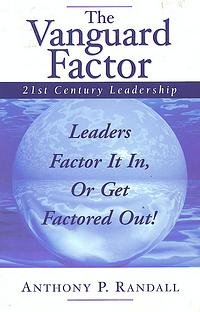Beispielbild fr The Vanguard Factor: 21st Century Leadership - Leaders Factor It In, or Get Factored Out! zum Verkauf von Wonder Book