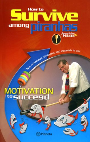 Imagen de archivo de How to Survive Among Piranhas: Motivation to Succeed a la venta por Discover Books