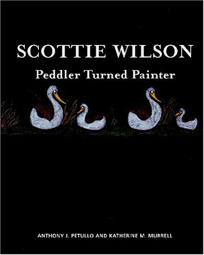 Scottie Wilson:Peddler Turned Painter: Peddler Turned Painter