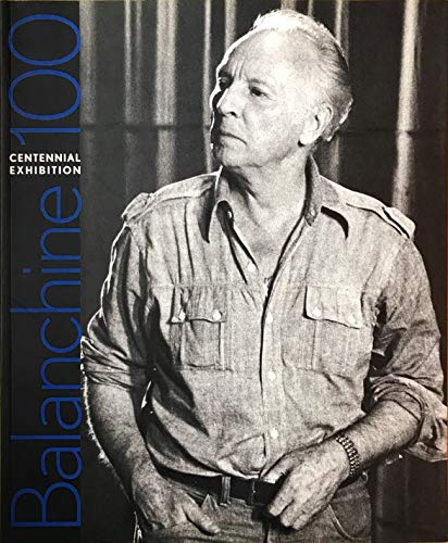 Stock image for BALANCHINE 100; A COMPANION TO THE BALANCHINE CENTENNIAL EXHIBITION AT NEW YORK CITY BALLET. [Balanchine 100 Centennial Exhibition - Balanchine One Hundred Centennial Exhibition.] for sale by David Hallinan, Bookseller