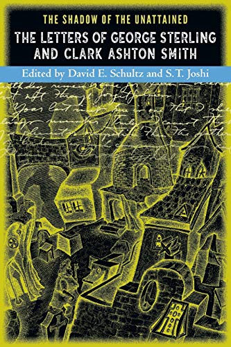 9780974878935: The Shadow of the Unattained: The Letters of George Sterling and Clark Ashton Smith