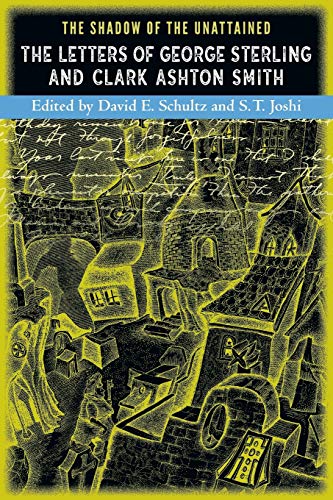 Imagen de archivo de The Shadow of the Unattained: The Letters of George Sterling and Clark Ashton Smith a la venta por Seattle Goodwill