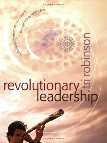 Beispielbild fr Revolutionary Leadership : How the Synergy of Vision, Culture, and Structure can transform your Church zum Verkauf von Better World Books
