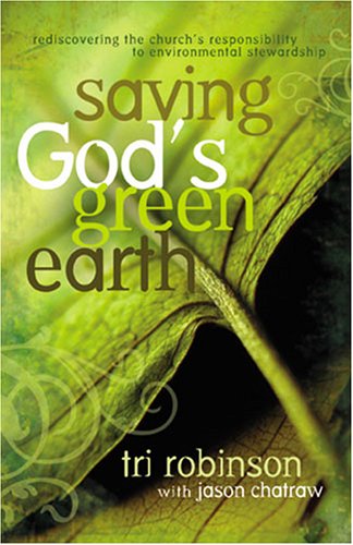 Beispielbild fr Saving God's Green Earth: Rediscovering the Church's Responsibility to Environmental Stewardship zum Verkauf von Wonder Book