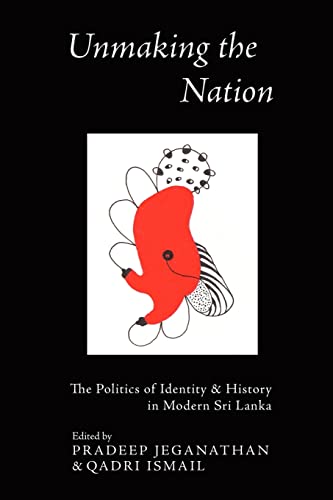 Stock image for Unmaking the Nation: The Politics of Identity & History in Modern Sri Lanka for sale by Lucky's Textbooks