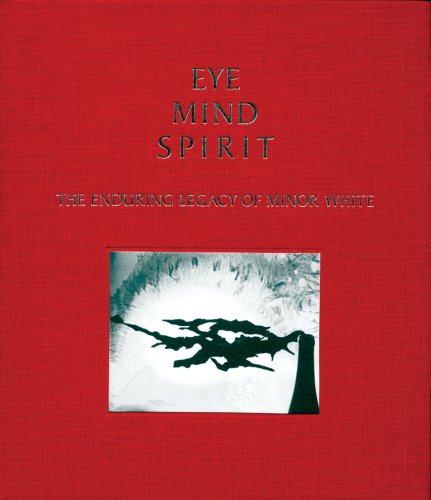 Stock image for Eye Mind Spirit: The Enduring Legacy of Minor White for sale by ANARTIST