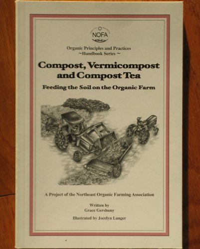 Stock image for Compost, Vermicompost and Compost Tea: Feeding the Soil on the Organic Farm for sale by ThriftBooks-Dallas