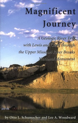 Stock image for Magnificent Journey: A Geologic River Trip With Lewis And Clark Through The Upper Missouri River Breaks National Monument for sale by Emily's Books