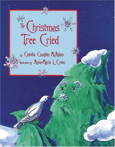 Stock image for The Christmas Tree Cried : The Story of the White House Christmas Tree for sale by Better World Books