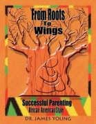 Imagen de archivo de From Roots to Wings: Successful Parenting African American Style a la venta por More Than Words