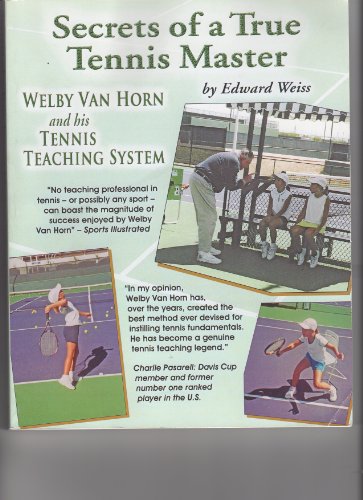 Beispielbild fr Secrets of a True Tennis Master Welby Van Horn and his Tennis Teaching System zum Verkauf von ThriftBooks-Dallas