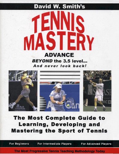 TENNIS MASTERY: The Most Complete Guide to Learning, Developing and Mastering the Sport of Tennis (9780974902609) by David W. Smith