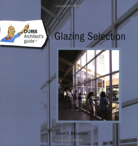 Stock image for The Dumb Architect's Guide to Glazing Selection for sale by Ergodebooks