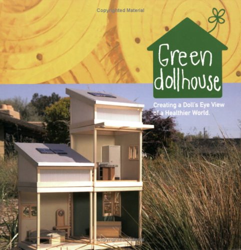 Stock image for Green Dollhouse - Creating a Doll's Eye View of a Healthier World for sale by HPB Inc.