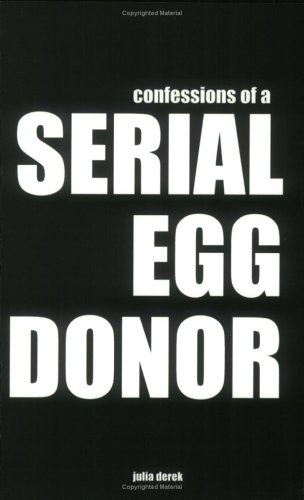 9780974907901: Confessions of a Serial Egg Donor