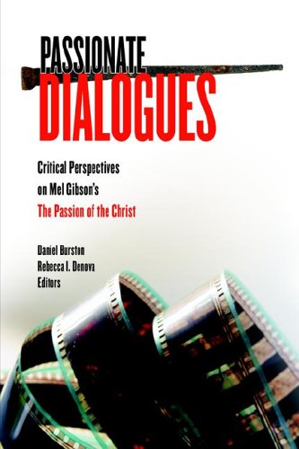 Beispielbild fr Passionate Dialogues: Critical Perspectives on Mel Gibson's the Passion of the Christ zum Verkauf von Book ReViews