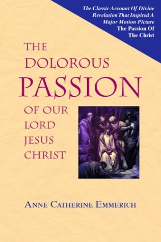 Beispielbild fr The Dolorous Passion of Our Lord Jesus Christ zum Verkauf von HPB Inc.