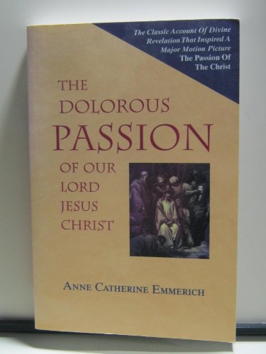 Stock image for The Dolorous Passion of Our Lord Jesus Christ for sale by ThriftBooks-Dallas