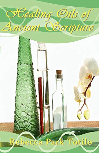 

Healing Oils of Ancient Scripture