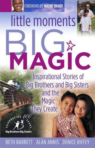 Stock image for Little Moments Big Magic: Inspirational Stories Of Big Brothers And Big Sisters And The Magic They Create for sale by SecondSale