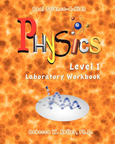 Real Science-4-Kids Physics I Laboratory Worksheets - Keller Ph.D., Rebecca W.