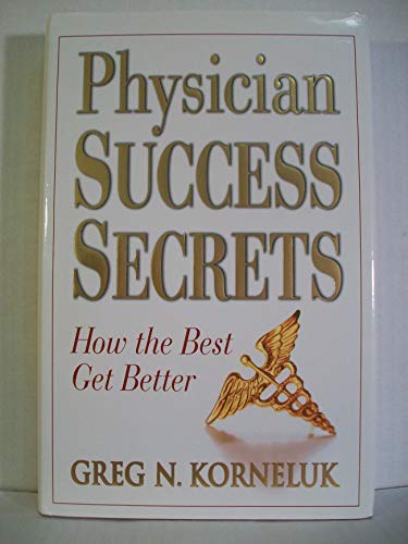 Stock image for Physician Success Secrets: How the Best Get Better for sale by Better World Books