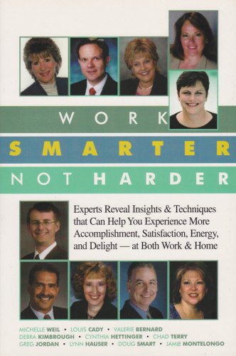 Stock image for Work Smarter, Not Harder Experts Reveal Insights & Techniques That Can Help You Experience More Accomplishment, Satisfaction, Energy, and Delight for sale by Ann Becker