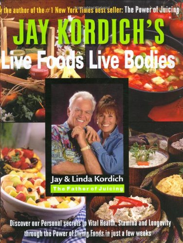 Beispielbild fr Jay Kordich's Live Foods - Live Bodies zum Verkauf von Better World Books