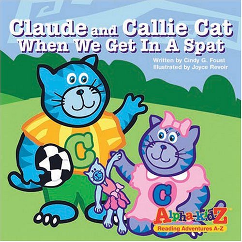 9780974922027: Claude and Callie Cat, When We Get in a Spat (Alpha-kidz, Reading Adventures A-z)