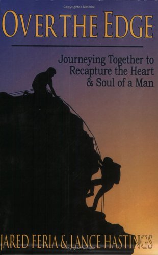9780974926209: Over the Edge: Journeying Together to Recapture the Heart and Soul of a Man