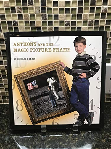 Imagen de archivo de Anthony and the Magic Picture Frame : The Story of the Boy Who Traveled into the Past by Stepping into the Picture Frame on His Bedroom Wall and Returned to See His Own Time in A New Light a la venta por Better World Books